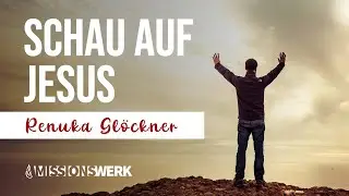 Schau auf Jesus | Renuka Glöckner