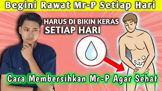 Cara Merawat Mr-P Agar Tetap Sehat || dr. Andi