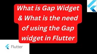 What is Gap Widget & What is the need of using the Gap widget in Flutter