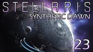 Stellaris: Synthetic Dawn Part 23 - Propitious War