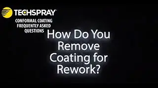 Techspray FAQ: How To Remove Conformal Coating for Rework?