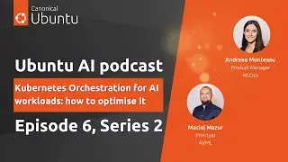 Ubuntu AI | S2E6 | Kubernetes Orchestration for AI workloads: how to optimise it