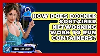 How Does Docker Container Networking Work To Run Containers? - Cloud Stack Studio