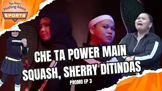 CHE TA TETAP VASS MAIN SQUASH DENGAN SHERRY | You Know Nothing About Sports | EPISOD 3