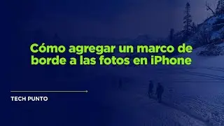 Cómo agregar un marco de borde a las fotos en iPhone