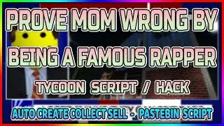 Prove mom wrong by being a famous rapper tycoon Script GUI - Auto Create Collect & Sell (*PASTEBIN*)
