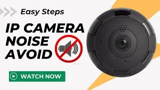 How to Disable Speaker Sound on 360° Panoramic IP Camera | Avoid Annoying Noise