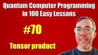 #70/100: Tensor product || Quantum Computer Programming in 100 Easy Lessons