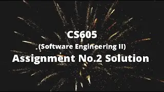 CS605 Assignment No.2 Solution Fall 2020