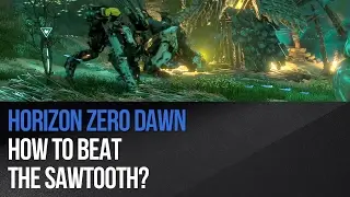 Horizon Zero Dawn - How to beat the Sawtooth?