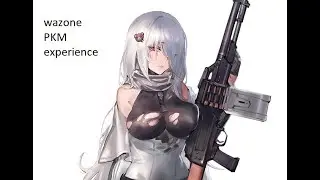 MW PKM Girls Frontline Experience Ep:1
