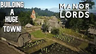 Building the Biggest Town in Manor Lords!