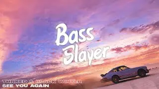 Thnked & Black Winter - See You Again (Bass Boosted)