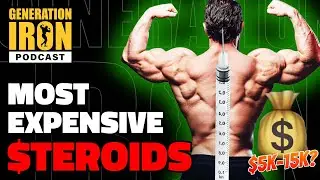 The Most Expensive & Cheapest Steroids On The Market For Bodybuilding | Generation Iron Podcast