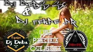 Mega Funk Parceria (Dj Felipe Pr & Dj Debs Sc)