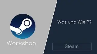 [Tutorial/German] Steam Workshop - Was und Wie ????