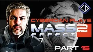CyberDan Plays Mass Effect 2 (Part 15)