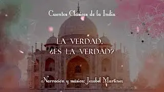 CUENTOS DE LA INDIA -21. La verdad, ¿Es la verdad? | Jezabel Martinez
