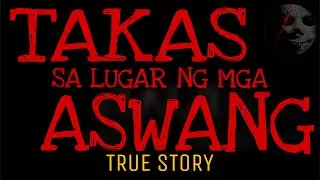 TAKAS SA LUGAR NG MGA ASWANG | True Story