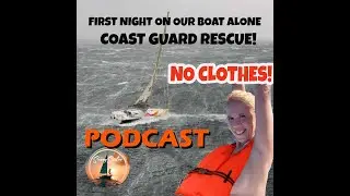 SUNNY SAILS AND TALES PODCAST Ep. 2  -No clothes! Coast Guard Rescue! Hurricane winds, 1st night!