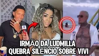 IRMÃO DA LUDMILLA quebra silêncio SOBRE MULHER DO POZE…