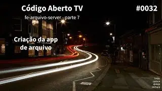 Parte 7: Criação da app de arquivo