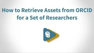 How to Retrieve Assets from ORCID for a Set of Researchers