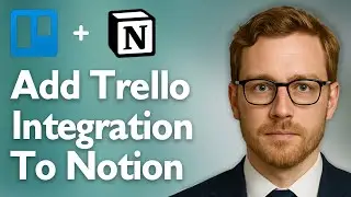 How To Add Trello Integration To Notion [2025 Guide]