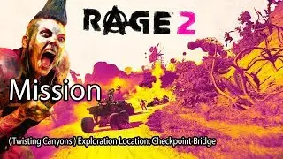 Rage 2 Mission ( Twisting Canyons ) Exploration Location: Checkpoint Bridge