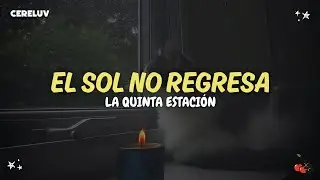 La Quinta Estación - El Sol No Regresa (Letra)