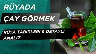 Rüyada Çay Görmek Ne Anlama Gelir? | Rüya Tabirleri ile Ruhsal ve Günlük Mesajlar