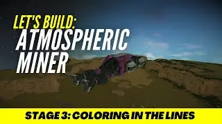 Let's Build SPACE ENGINEERS - Atmospheric Miner - Stage 3 - Coloring in the Lines