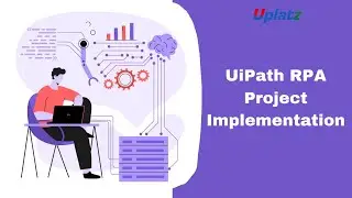 UiPath RPA Project Implementation with Examples | UiPath RPA Training & Certification | Uplatz