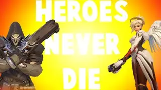 HEROES NEVER DIE - An Overwatch Edit