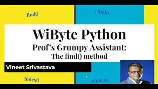 7. Prof's Grumpy Assistant: find() and related method for strings: String Indexing