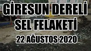 GİRESUN DERELİ SEL FELAKETİ | 22 AĞUSTOS 2020