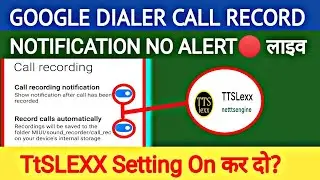 Google Dialer Call Record from TTSLEXX Setting !! Google Dialer auto call record sound off Disable?