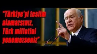 MHP Devlet BAHÇELİ - Türkiyeyi Teslim Alamazsınız.