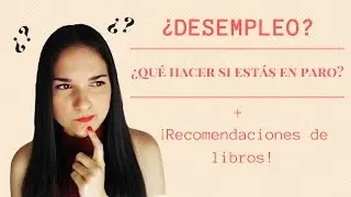 ¿DESEMPLEADO? ¿QUÉ HACER CUANDO ESTÁS EN PARO? + RECOMENDACIONES DE LIBROS