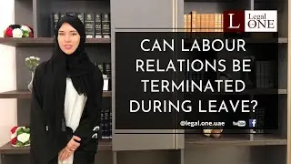 Can labour relations be terminated during leave?
