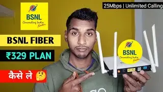 BSNL BROADBAND FIBER ₹329 PLAN | 25Mbps Unlimited Calling | कैसे लगवाए 🤔 | installation Process