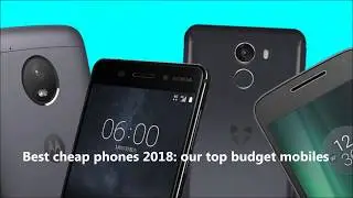 Best cheap phones 2018 top budget mobiles