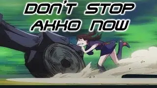 Little Witch Academia AMV 「Don't Stop Akko Now」