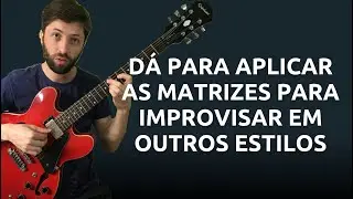 Dá para aplicar as matrizes para improvisar em outros estilos? I Thiago Guzzo