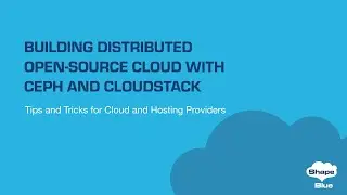 Building Distributed Open-Source Cloud with Ceph and CloudStack
