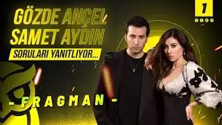 Gözde Ançel - Samet Aydın Soruları Yanıtlıyor / FRAGMAN
