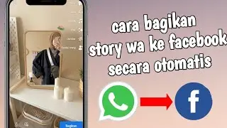 Cara Bagikan Story WhatsApp ke Facebook Secara Otomatis