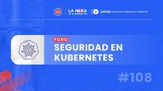 #108 FORO Seguridad de Kubernetes