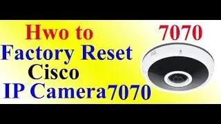 How to factory reset cisco IP Camera 7070