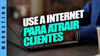 COMO USAR A INTERNET PARA ATRAIR CLIENTES E FAZER VENDAS